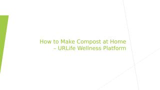 How to Make Compost at Home - URLife Wellness Platform.pptx
