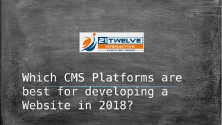 Which CMS Platforms are best for developing a Website in 2018.pptx