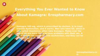 Everything You Ever Wanted to Know About Kamagra_ Erospharmacy.com.pptx